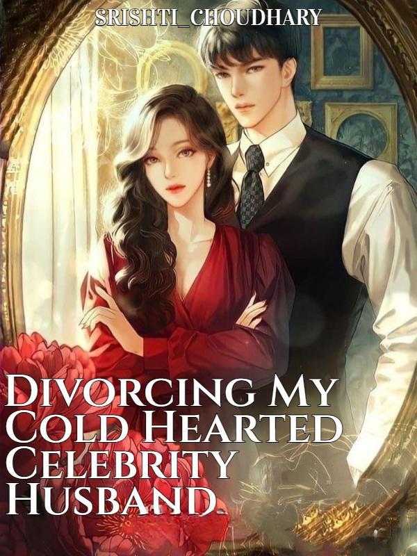 Divorcing My Cold Hearted Celebrity Husband.