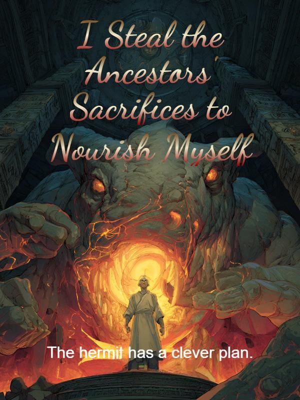 I Steal the Ancestors' Sacrifices to Nourish Myself