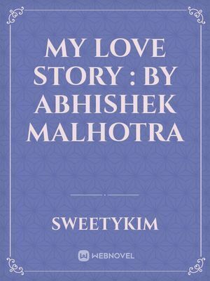 My love story : by Abhishek Malhotra