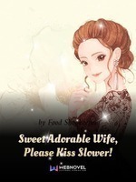 Sweet Adorable Wife, Please Kiss Slower!