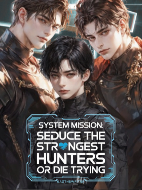 System Mission: Seduce the Strongest S-Class Hunters or Die Trying!